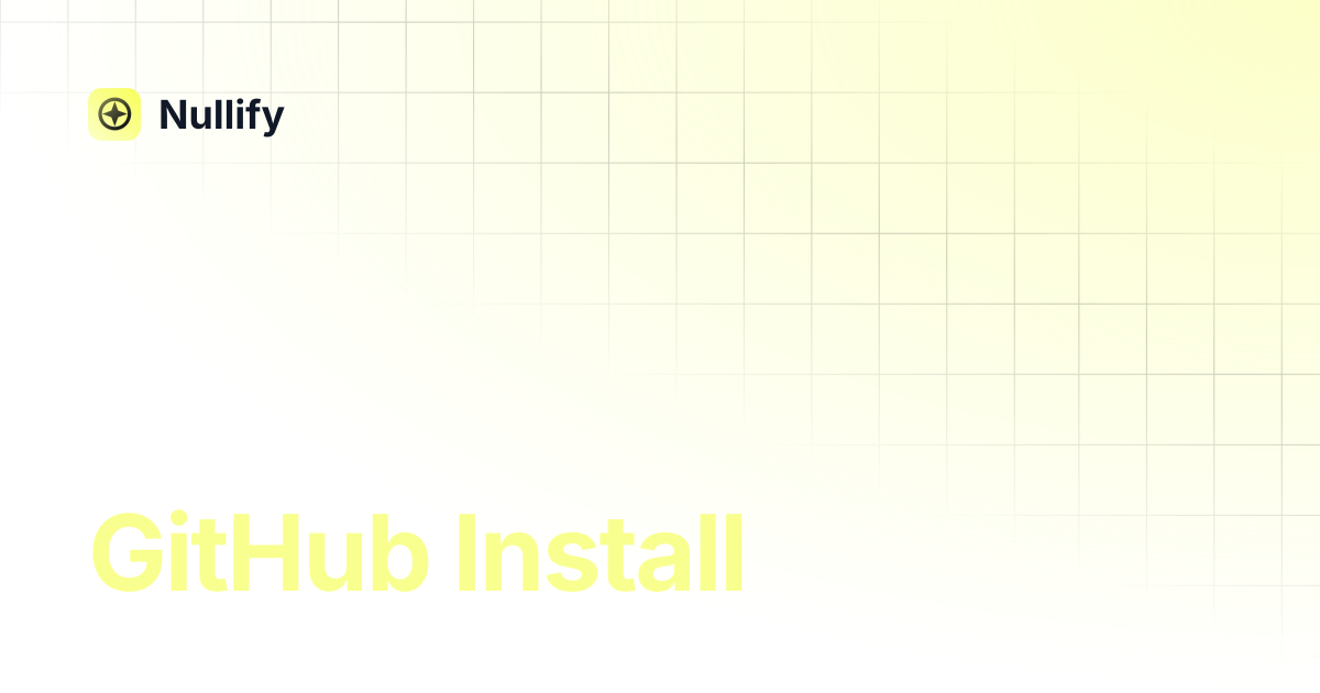 GitHub Install | Nullify